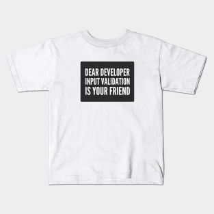 Secure Coding Dear Developer Input Validation Is Your Friend Black Background Kids T-Shirt